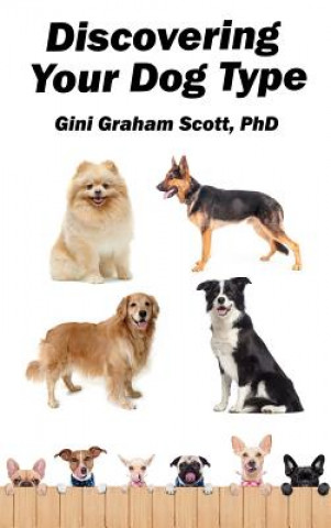 Carte Discovering Your Dog Type: A New System for Understanding Yourself and Others, Improving Your Relationships, and Getting What You Want in Life Scott Graham Gini