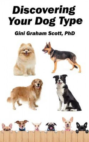 Książka Discovering Your Dog Type: A New System for Understanding Yourself and Others, Improving Your Relationships, and Getting What You Want in Life Scott Graham Gini