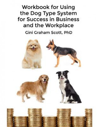 Könyv Workbook for Using the Dog Type System for Success in Business and the Workplace: A Unique Personality System to Better Communicate and Work With Othe Scott Graham Gini