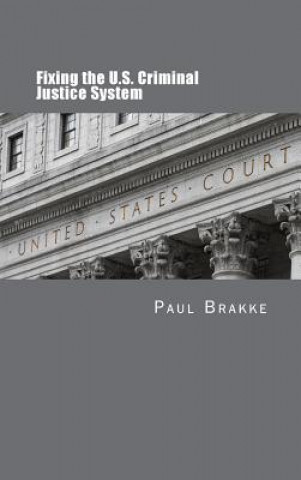 Kniha Fixing the U.S. Criminal Justice System Paul Brakke