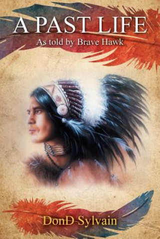 Kniha A Past Life: As Told by Brave Hawk Dond Sylvain