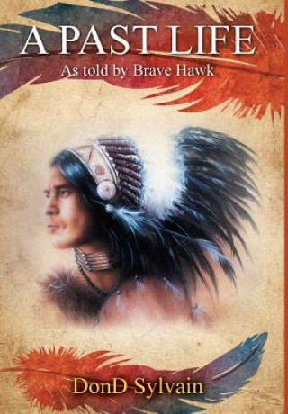 Kniha A Past Life: As Told by Brave Hawk Dond Sylvain