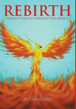 Книга Rebirth: Change Your Life Through Yoga Mind X H Castillero