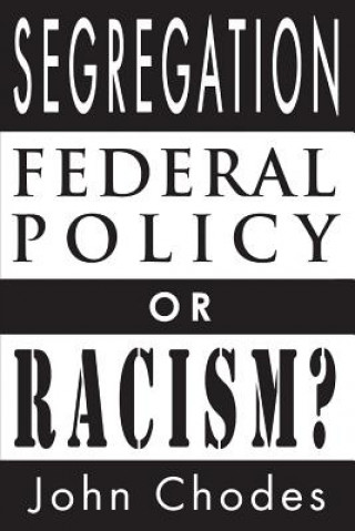 Könyv Segregation: Federal Policy or Racism? John Chodes