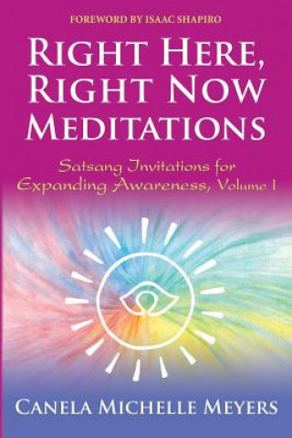 Książka Right Here, Right Now Meditations: Satsang Invitations for Expanding Awareness (Revised and Updated Edition) Canela Michelle Meyers