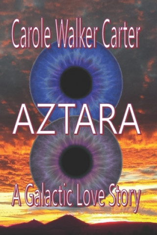 Carte Aztara: A Galactic Love Story Mrs Carole Walker Carter