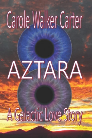 Książka Aztara: A Galactic Love Story Mrs Carole Walker Carter