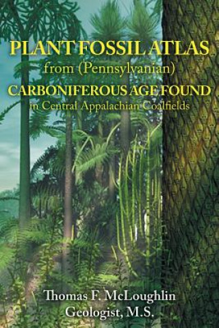 Książka Plant Fossil Atlas from (Pennsylvanian) Carboniferous Age Found in Central Appalachian Coalfields Thomas F McLoughlin