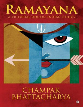 Kniha Ramayana: A Pictorial Ode on Indian Ethics Champak Bhattacharya