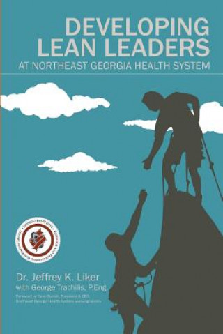 Kniha Developing Lean Leaders at Northeast Georgia Health System Jeffrey K. Liker