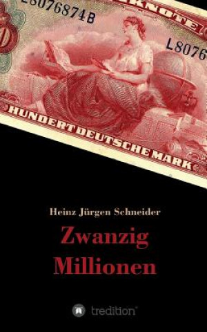 Könyv Zwanzig Millionen Heinz Jürgen Schneider