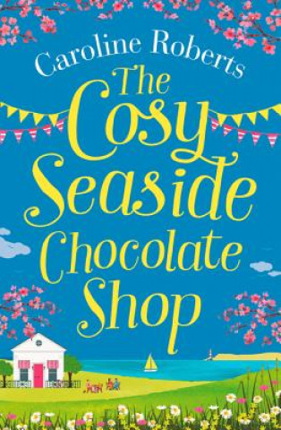 Kniha Cosy Seaside Chocolate Shop Caroline Roberts