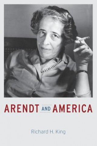 Kniha Arendt and America RICHARD H. KING