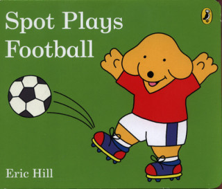 Kniha Spot Plays Football Eric Hill