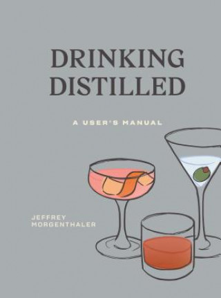 Knjiga Drinking Distilled Jeffrey Morgenthaler