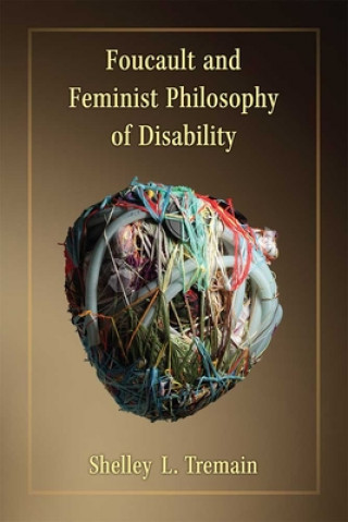 Könyv Foucault and Feminist Philosophy of Disability Shelley Lynn Tremain