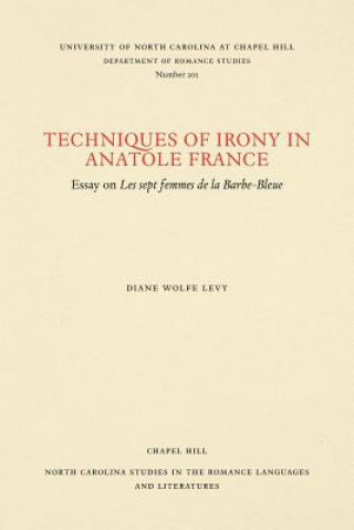 Livre Techniques of Irony in Anatole France Diane Wolfe Levy