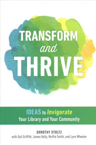 Knjiga Transform and Thrive Dorothy Stoltz