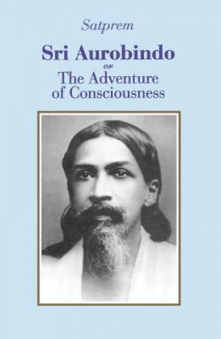 Carte Sri Aurobindo or the Adventure of Consciousness "Satprem"