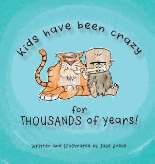 Carte Kids Have Been Crazy for Thousands of Years! JAYE KREBS
