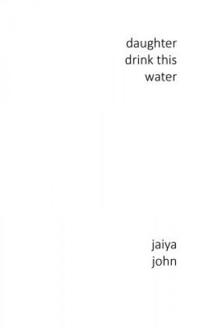 Kniha Daughter Drink This Water JAIYA JOHN