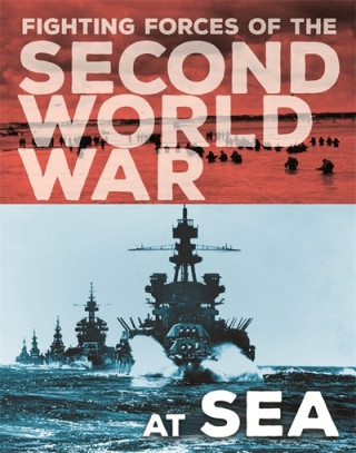 Carte Fighting Forces of the Second World War: At Sea John Miles