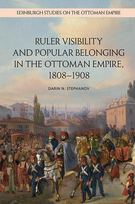 Kniha Ruler Visibility and Popular Belonging in the Ottoman Empire, 1808-1908 STEPHANOV  DARIN