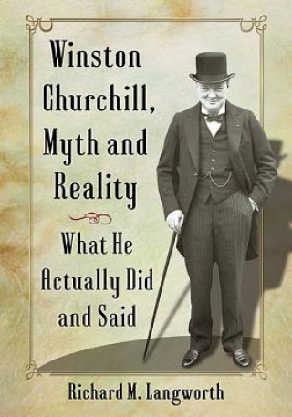 Kniha Winston Churchill, Myth and Reality Richard M. Langworth