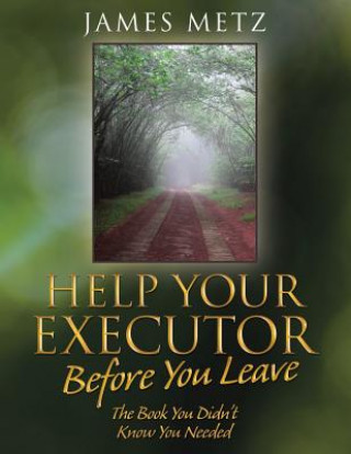 Könyv Help Your Executor Before You Leave JAMES METZ