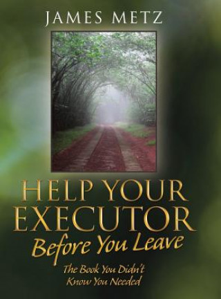 Carte Help Your Executor Before You Leave JAMES METZ