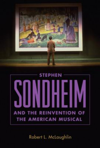 Książka Stephen Sondheim and the Reinvention of the American Musical Robert L. McLaughlin