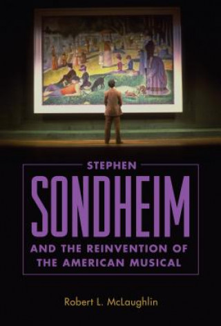 Book Stephen Sondheim and the Reinvention of the American Musical Robert L. McLaughlin