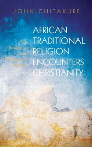 Kniha African Traditional Religion Encounters Christianity JOHN CHITAKURE