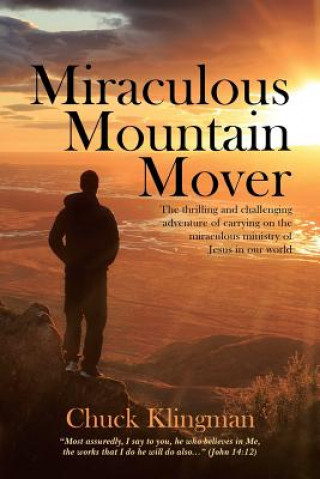 Kniha Miraculous Mountain Mover CHUCK KLINGMAN