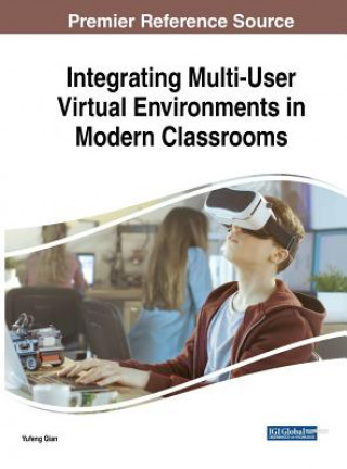 Kniha Integrating Multi-User Virtual Environments in Modern Classrooms Yufeng Qian