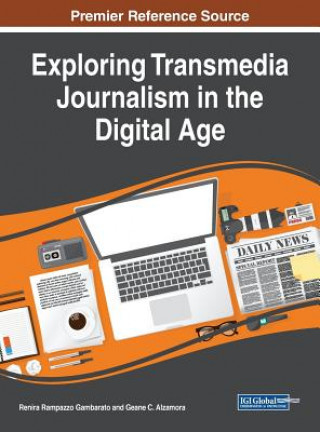 Knjiga Exploring Transmedia Journalism in the Digital Age Geane Alzamora