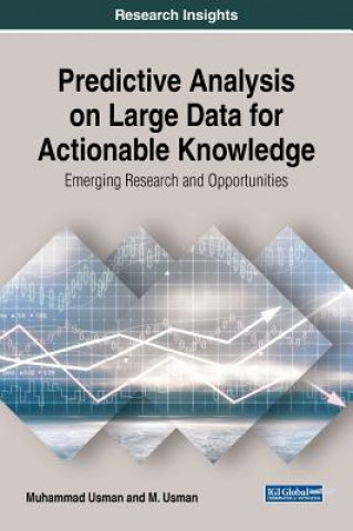 Knjiga Predictive Analysis on Large Data for Actionable Knowledge Muhammad (Shaheed Zulfikar Ali Bhutto Institute of Science and Technology Pakistan) Usman