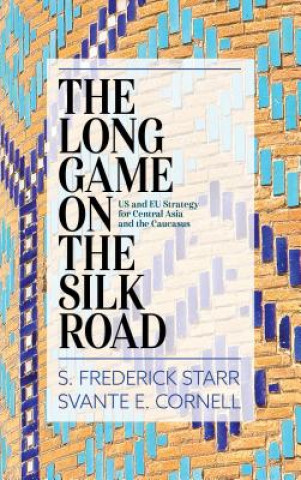 Könyv Long Game on the Silk Road S. Frederick Starr