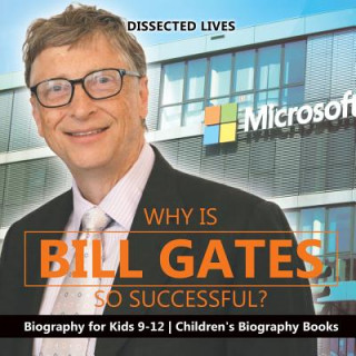Könyv Why Is Bill Gates So Successful? Biography for Kids 9-12 Children's Biography Books DISSECTED LIVES