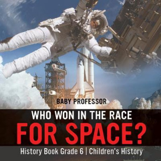 Książka Who Won in the Race for Space? History Book Grade 6 Children's History BABY PROFESSOR