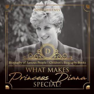 Könyv What Makes Princess Diana Special? Biography of Famous People Children's Biography Books DISSECTED LIVES