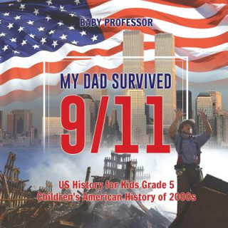 Carte My Dad Survived 9/11! - US History for Kids Grade 5 Children's American History of 2000s BABY PROFESSOR
