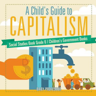 Buch Child's Guide to Capitalism - Social Studies Book Grade 6 Children's Government Books BABY PROFESSOR