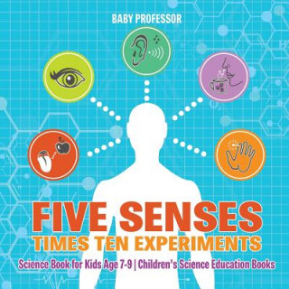 Livre Five Senses times Ten Experiments - Science Book for Kids Age 7-9 Children's Science Education Books BABY PROFESSOR