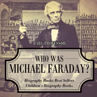 Book Who Was Michael Faraday? Biography Books Best Sellers Children's Biography Books BABY PROFESSOR