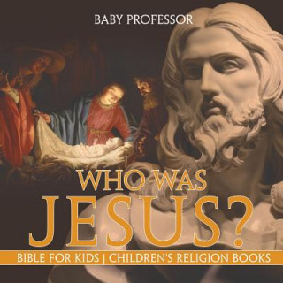 Kniha Who Was Jesus? Bible for Kids Children's Religion Books BABY PROFESSOR