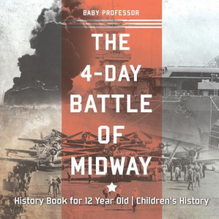 Książka 4-Day Battle of Midway - History Book for 12 Year Old Children's History BABY PROFESSOR