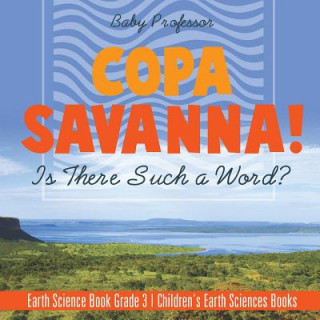 Kniha Copa Savanna! Is There Such a Word? Earth Science Book Grade 3 Children's Earth Sciences Books BABY PROFESSOR