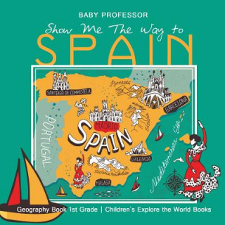 Knjiga Show Me the Way to Spain - Geography Book 1st Grade Children's Explore BABY PROFESSOR