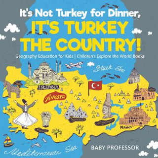 Könyv It's Not Turkey for Dinner, It's Turkey the Country! Geography Education for Kids Children's Explore the World Books BABY PROFESSOR